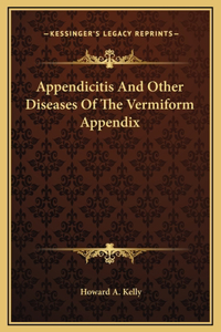 Appendicitis And Other Diseases Of The Vermiform Appendix
