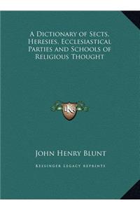 A Dictionary of Sects, Heresies, Ecclesiastical Parties and Schools of Religious Thought