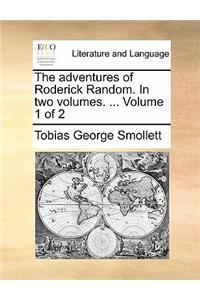The Adventures of Roderick Random. in Two Volumes. ... Volume 1 of 2