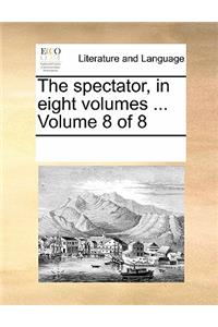 The Spectator, in Eight Volumes ... Volume 8 of 8