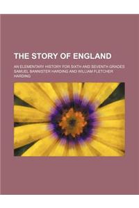 The Story of England; An Elementary History for Sixth and Seventh Grades