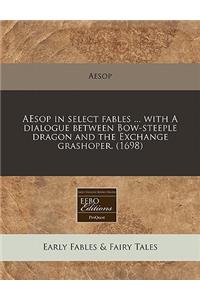 Aesop in Select Fables ... with a Dialogue Between Bow-Steeple Dragon and the Exchange Grashoper. (1698)