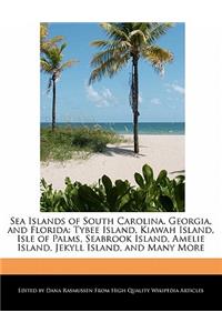 Sea Islands of South Carolina, Georgia, and Florida: Tybee Island, Kiawah Island, Isle of Palms, Seabrook Island, Amelie Island, Jekyll Island, and Many More