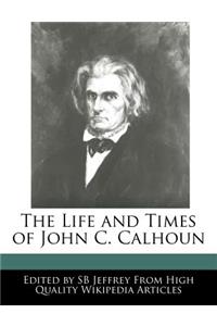 An Unauthorized Guide to the Life and Times of John C. Calhoun