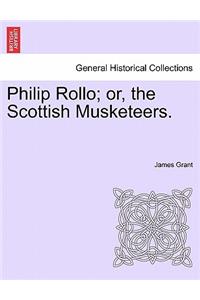 Philip Rollo; or, the Scottish Musketeers.