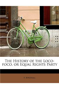 The History of the Loco-Foco, or Equal Rights Party