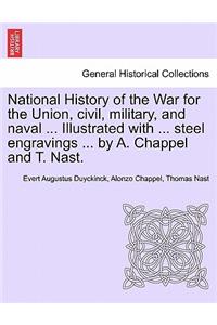 National History of the War for the Union, civil, military, and naval ... Illustrated with ... steel engravings ... by A. Chappel and T. Nast.
