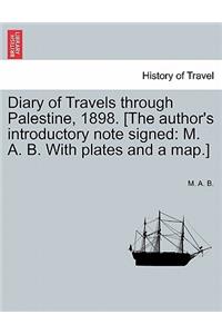 Diary of Travels Through Palestine, 1898. [The Author's Introductory Note Signed