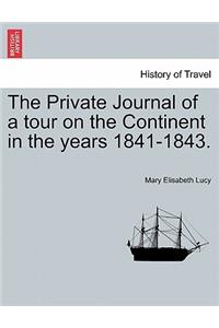 The Private Journal of a Tour on the Continent in the Years 1841-1843.