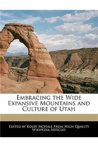 Embracing the Wide Expansive Mountains and Culture of Utah