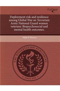 Deployment Risk and Resilience Among Global War on Terrorism Army National Guard Women Veterans: Biopsychosocial and Mental Health Outcomes