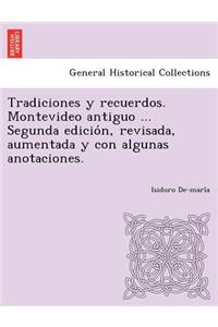 Tradiciones y recuerdos. Montevideo antiguo ... Segunda edición, revisada, aumentada y con algunas anotaciones.