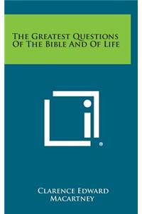 The Greatest Questions of the Bible and of Life