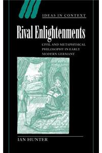 Rival Enlightenments: Civil and Metaphysical Philosophy in Early Modern Germany. Ideas in Context