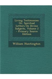 Living Testimonies: Or, Spiritual Letters on Divine Subjects, Volume 2