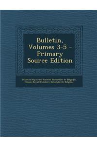 Bulletin, Volumes 3-5