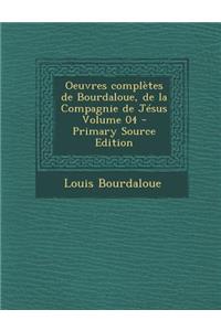 Oeuvres Completes de Bourdaloue, de La Compagnie de Jesus Volume 04