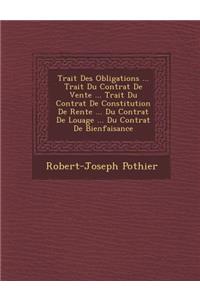 Trait Des Obligations ... Trait Du Contrat de Vente ... Trait Du Contrat de Constitution de Rente ... Du Contrat de Louage ... Du Contrat de Bienfaisance