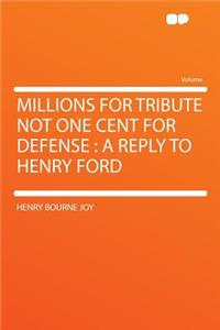 Millions for Tribute Not One Cent for Defense: A Reply to Henry Ford