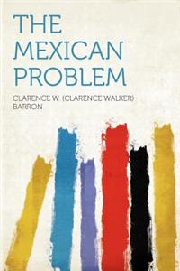 The Mexican Problem