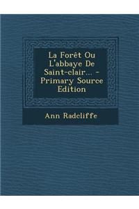 La Forêt Ou L'abbaye De Saint-clair... - Primary Source Edition