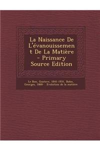 La Naissance de L'Evanouissement de La Matiere - Primary Source Edition