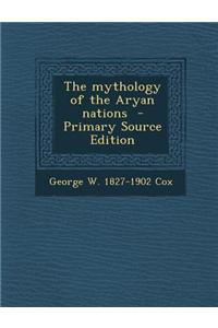 The Mythology of the Aryan Nations - Primary Source Edition