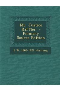 Mr. Justice Raffles - Primary Source Edition
