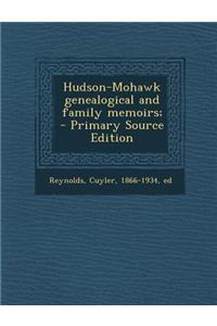 Hudson-Mohawk Genealogical and Family Memoirs; - Primary Source Edition
