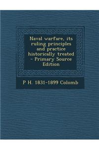 Naval Warfare, Its Ruling Principles and Practice Historically Treated - Primary Source Edition