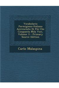 Vocabolario Parmigiano-Italiano Accresciuto Di Piu Che Cinquanta Mila Voci, Volume 3