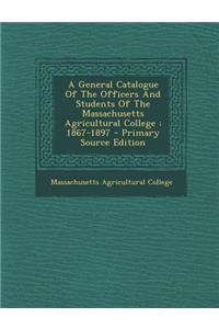 A General Catalogue of the Officers and Students of the Massachusetts Agricultural College
