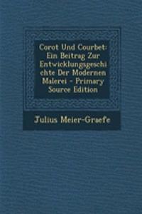 Corot Und Courbet: Ein Beitrag Zur Entwicklungsgeschichte Der Modernen Malerei - Primary Source Edition