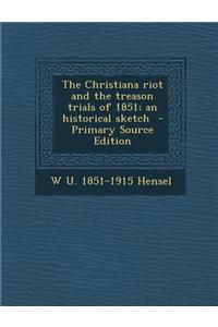 The Christiana Riot and the Treason Trials of 1851; An Historical Sketch