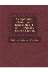Symphonies, Piano, Four-Hands: Nos. 1-5... - Primary Source Edition