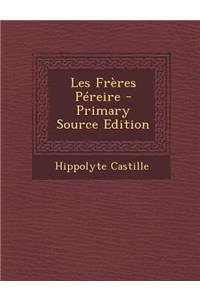 Les Freres Pereire - Primary Source Edition