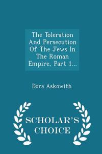 Toleration and Persecution of the Jews in the Roman Empire, Part 1... - Scholar's Choice Edition