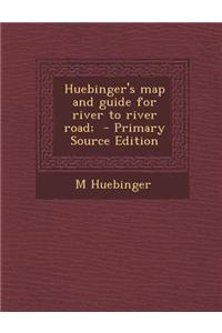 Huebinger's Map and Guide for River to River Road; - Primary Source Edition
