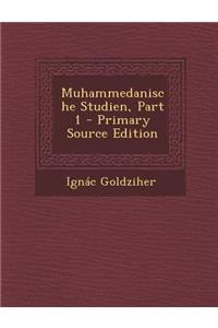Muhammedanische Studien, Part 1 - Primary Source Edition