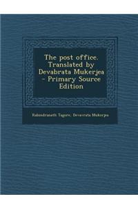 The Post Office. Translated by Devabrata Mukerjea - Primary Source Edition