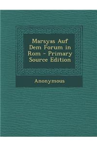 Marsyas Auf Dem Forum in ROM - Primary Source Edition