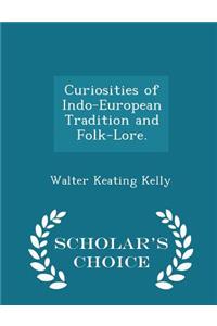 Curiosities of Indo-European Tradition and Folk-Lore. - Scholar's Choice Edition