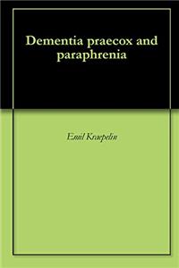 Dementia Praecox and Paraphrenia
