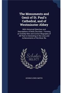 The Monuments and Genii of St. Paul's Cathedral, and of Westminster Abbey: With Historical Sketches and Descriptions of Both Churches: Forming an Entirely New and Correct Biography of All That Is Interesting in the Lives an