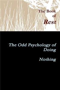 The Book of Rest The Odd Psychology of Doing Nothing