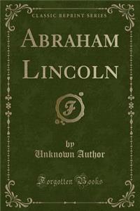 Abraham Lincoln (Classic Reprint)