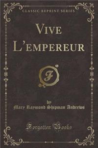 Vive l'Empereur (Classic Reprint)