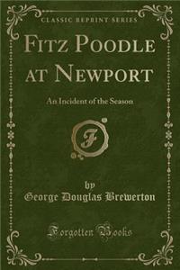 Fitz Poodle at Newport: An Incident of the Season (Classic Reprint)