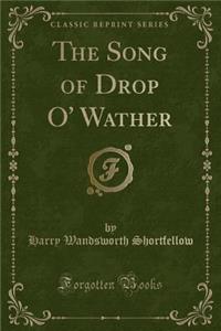 The Song of Drop O' Wather (Classic Reprint)