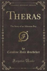 Theras: The Story of an Athenian Boy (Classic Reprint)
